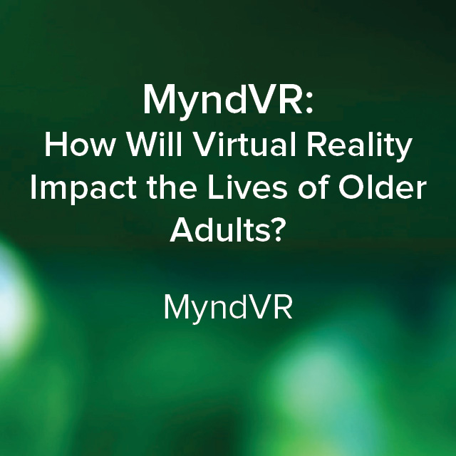 myndvr how will virtual reality impact the lives of older adults myndvr how will virtual reality impact the lives of older adults